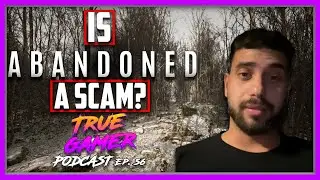 Is Abandoned a Scam? or Just The Worst Reveal EVER! -  True Gamer Podcast Ep. 56