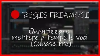 Quantizzare, mettere a tempo le voci (Cubase Pro)