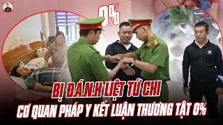 BỊ ĐÁNH LIỆT TỨ CHI VẪN ĐƯỢC CƠ QUAN PHÁP Y KẾT LUẬN THƯƠNG TẬT 0%: DƯ LUẬN PHẪN NỘ VÔ CÙNG