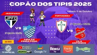 AO VIVO - COP&Atilde;O DOS TIPIS (2025): Jo&atilde;o Paulo X Azul&atilde;o // Portuguesa X Vila Antonico