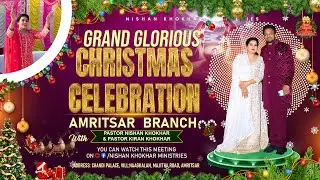 🎄 Great Grand Christmas Celebration in Amritsar Branch || Retelecast || Nishan Khokhar Ministries