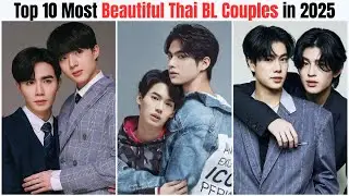 Top 10 Popular and Beautiful Thai BL Couples 2025