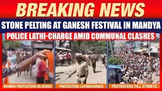 Mandya Ganesh Idol Stone Pelting Sparks Massive Protests | Police Lathi-Charge Amid Communal Clashes