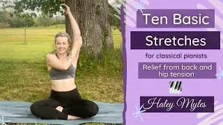 Ten Basic Stretches for Pianists - Relieve Lower Back Tension! - Haley Myles