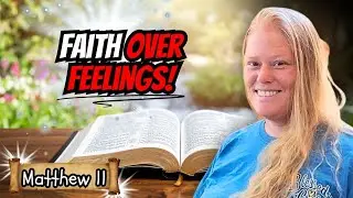 Faith Over Feelings | The World&rsquo;s Feelings Don&rsquo;t Change Gods Word | UNASHAMED Bible Study Matthew 11