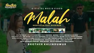 DENPODEN FEAT. BAIDIBAD - MALAH (OFFICIAL MUSIC VIDEO) | BROTHER KALINDUWUR