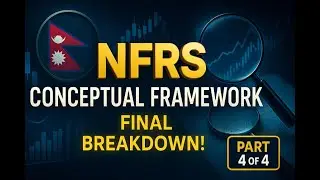 Conceptual Framework for Financial Reporting (NFRS) &ndash; Part 4 of 4 |🎙️ Podcast Style Audio
