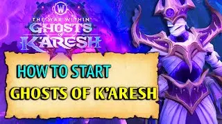 How To Start Ghosts of K&rsquo;aresh Campaign Quest WoW (11.2 Patch)