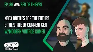 Xbox Chaturdays 86: Xbox Fights for the Future & The State of Current Gen w/Modern Vintage Gamer