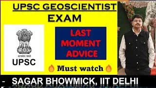 Last moment advice : UPSC GEOSCIENTIST exam , by Sagar Bhowmick, IIT Delhi 