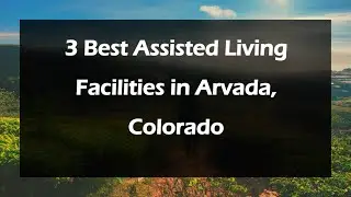 3 Best Assisted Living Facilities in Arvada, Colorado | Retirement Homes