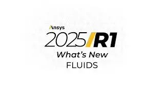What's New in Ansys Fluent | Ansys 2025 R1