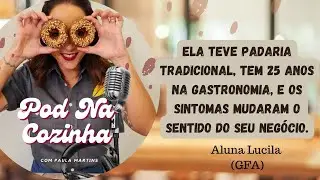 Da padaria tradicional para o sonho de um negócio sem glúten - (LUCILA POD NA COZINHA 2025)