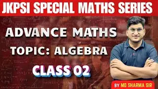 JKPSI Special Maths Series | Advance Maths | Algebra - Class 02 #JKPSI #AdvanceMaths #Algebra
