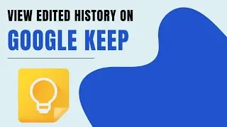 How to View Your Edit History on Google Keep Account? 2024