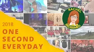 One Second Everyday | 2018 | Rachel Redeemed