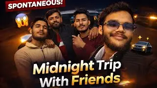 Unplanned Night Trip With Friends🚗✨