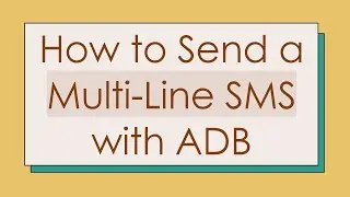 How to Send a Multi-Line SMS with ADB