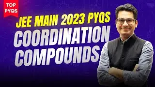 Coordination Compounds JEE Main PYQs | Top PYQs of Coordination Compounds JEE Main 2023 | MathonGo