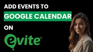 How To Add Evite To Google Calendar (Best Method)