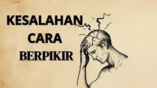 Kesalahan Cara Berpikir yang Diam-Diam Menghancurkan Masa Depan | Filosofi Hidup