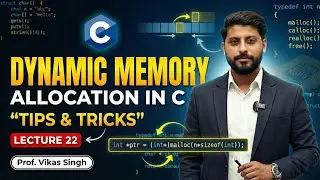 Lecture 22: Dynamic Memory Allocation in C: Tips Tricks | Examples