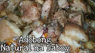 PORK ADOBONG NATURAL | NAPAKASARAP NA ADOBONG NATURAL NA BABOY | Lutong Pinoy