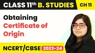 Obtaining Certificate of Origin - International Business | Class 11 Business Studies Ch 11 | 2024-25