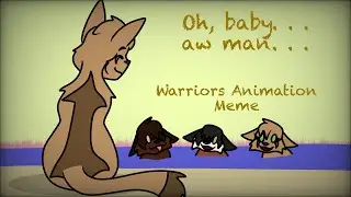 Oh, Baby. . . Aw Man. . . | Warriors Animation Meme