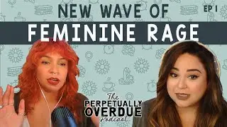 Feminine Rage Heard Round the World - Ep 1 | PODCAST