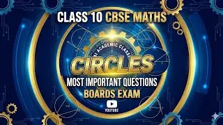 Score 100/100: Circles Class 10 Maths | Top Repeated Questions for Boards 