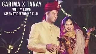 Witty Love | Garima x Tanmay | Cinematic Wedding Film