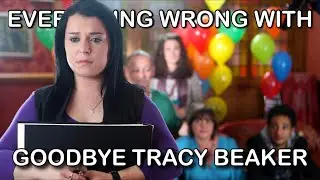 Everything Wrong With - Tracy Beaker Returns | Goodbye Tracy Beaker