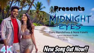 Midnight Eyes  | Guru Randahwa&Nora Fatehi| \New Song - Ak Music Studio