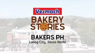 Bakers PH from Laoag City [Vesmach Bakery Stories]