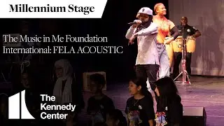 The Music in Me Foundation International: FELA ACOUSTIC - Millennium Stage (February 11, 2023)
