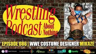 The Interview With WWE Costume Designer Mikaze (Sarath Ton) - Episode 086