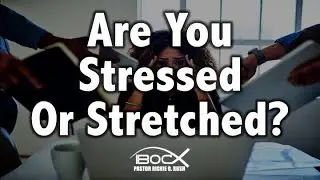 Are You Stressed or Stretched? - IBOC Church Dallas - Pastor Rickie G. Rush