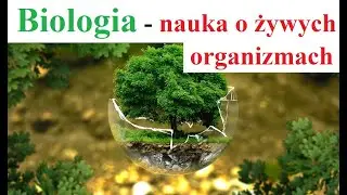 Czym jest Biologia - nauka o żywych organizmach