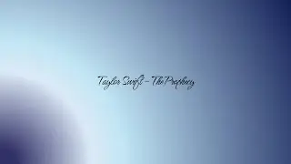 Taylor Swift - The Prophecy - Lyric Video (The Anthology)