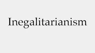 How to Pronounce Inegalitarianism