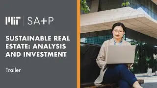 MIT SA+P Sustainable Real Estate: Analysis and Investment Online Short Course | Trailer