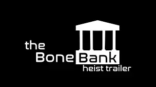 The BoneBank Heist Trailer [OUT NOW]