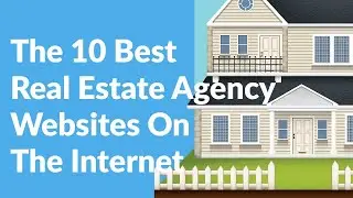 The 10 Best Real Estate Agency Websites On The Internet In 2021