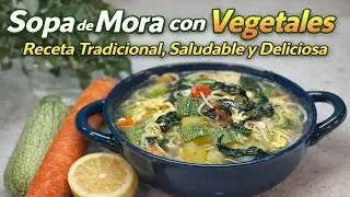Sopa de Mora con Vegetales: Receta Tradicional, Saludable y Deliciosa