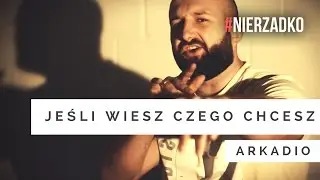 Arkadio - Jeśli wiesz, czego chcesz (prod. Marcin Wosek, scr. Dj Aztek) || VIDEO HD || #NIERZADKO 08