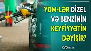 Benzin və dizelin keyfiyyəti: YDM-lər avtomobil yanacağına müdaxilə edir? -