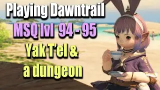 First time playing the Dawntrail MSQ - lvl 94 - 95 Lower Yak T'el and a dark dungeon