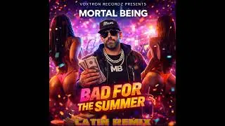 Mortal Being – “BAD FOR THE SUMMER”  Latin remix