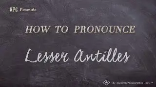 How to Pronounce Lesser Antilles (Real Life Examples!)